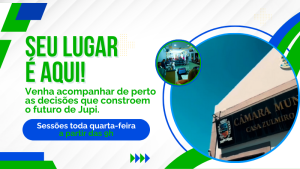 Seu Lugar é Aqui! Participe das Sessões desta Casa Legislativa